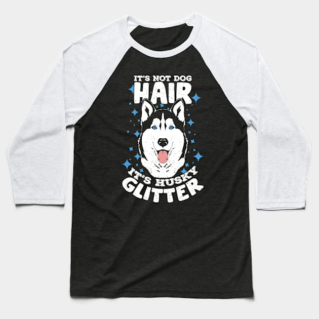 It's Not Dog Hair It's Husky Glitter Baseball T-Shirt by Dolde08